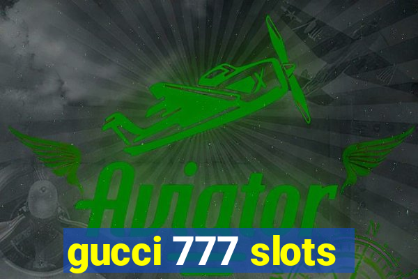 gucci 777 slots