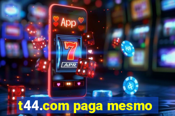 t44.com paga mesmo