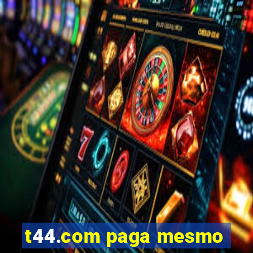 t44.com paga mesmo