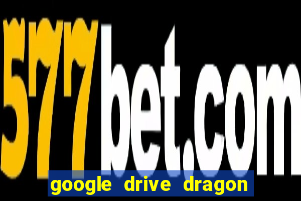 google drive dragon ball super