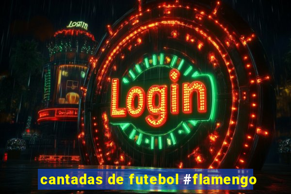 cantadas de futebol #flamengo