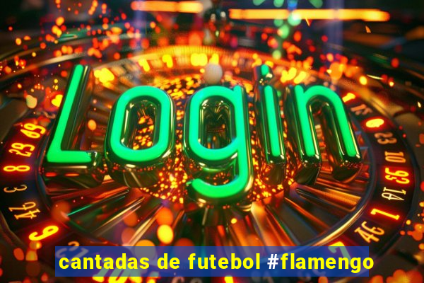 cantadas de futebol #flamengo