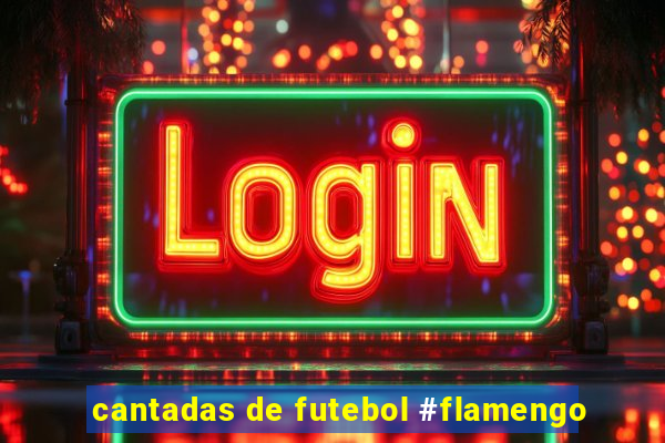 cantadas de futebol #flamengo