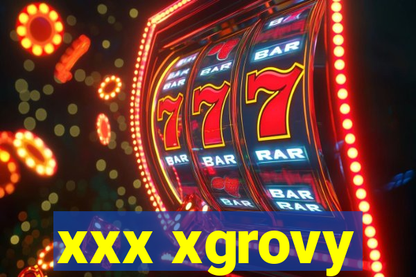 xxx xgrovy