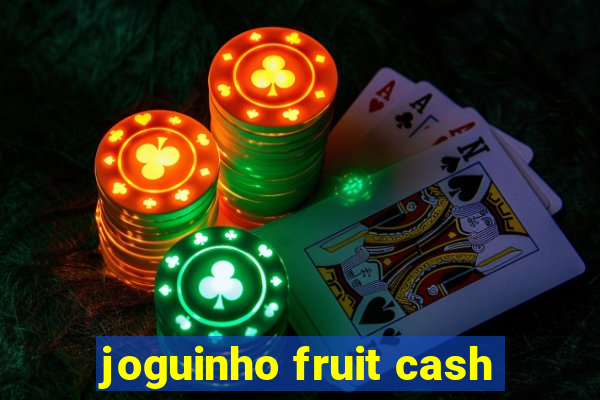 joguinho fruit cash