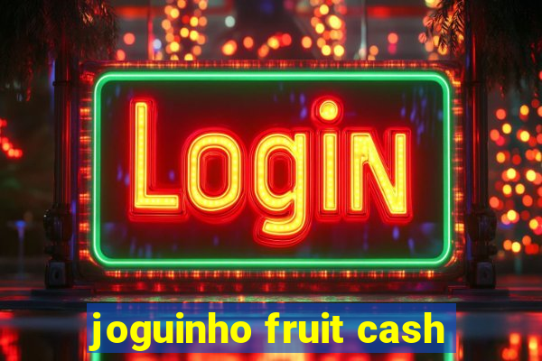 joguinho fruit cash