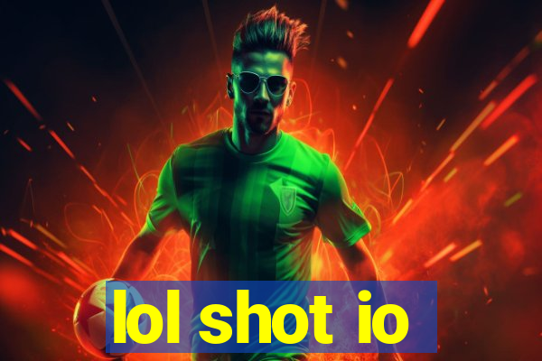 lol shot io