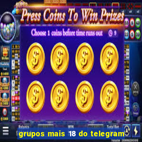 grupos mais 18 do telegram