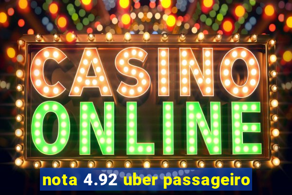 nota 4.92 uber passageiro