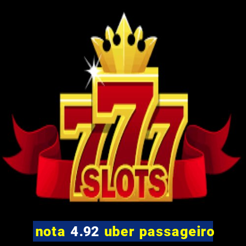 nota 4.92 uber passageiro