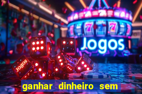 ganhar dinheiro sem depositar nada
