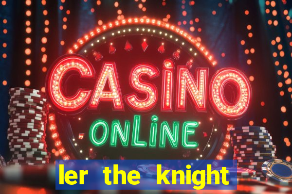 ler the knight king who returned with a god
