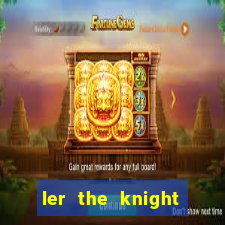 ler the knight king who returned with a god