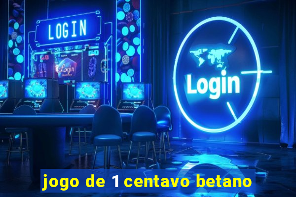 jogo de 1 centavo betano