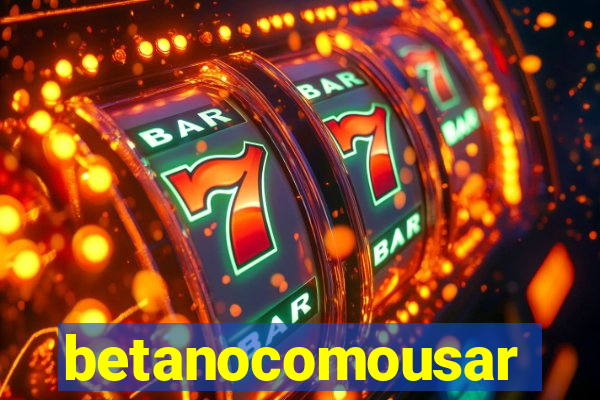 betanocomousar