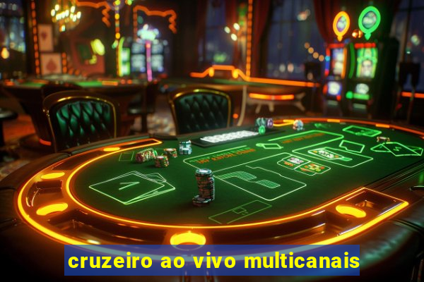 cruzeiro ao vivo multicanais