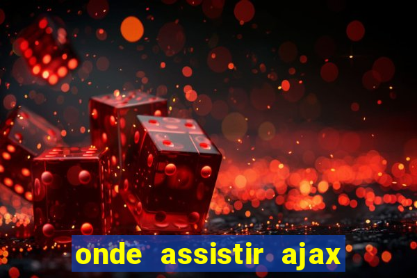 onde assistir ajax x fortuna sittard