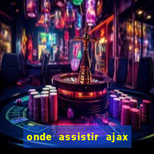 onde assistir ajax x fortuna sittard