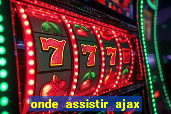 onde assistir ajax x fortuna sittard