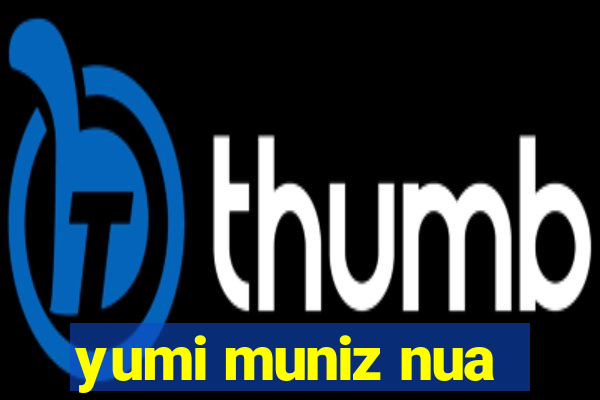 yumi muniz nua
