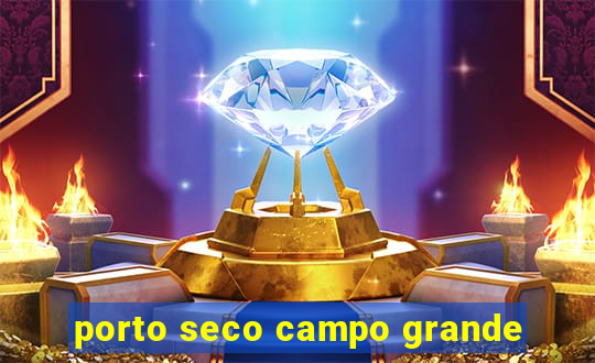 porto seco campo grande