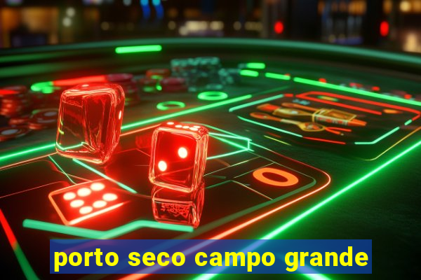 porto seco campo grande