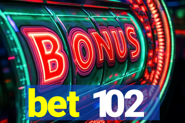 bet 102