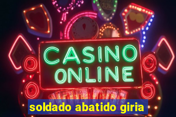 soldado abatido giria