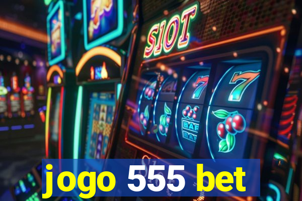 jogo 555 bet