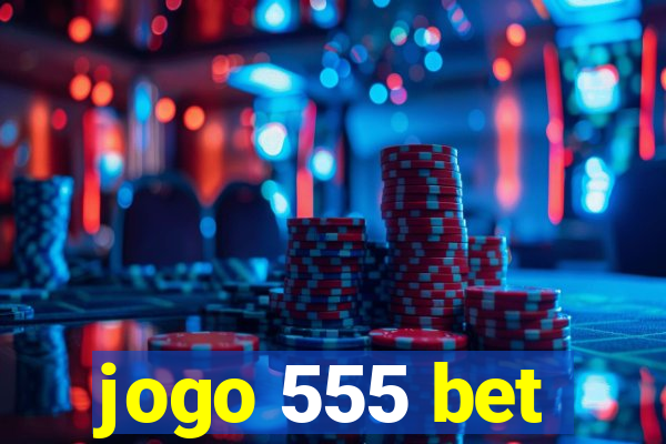 jogo 555 bet