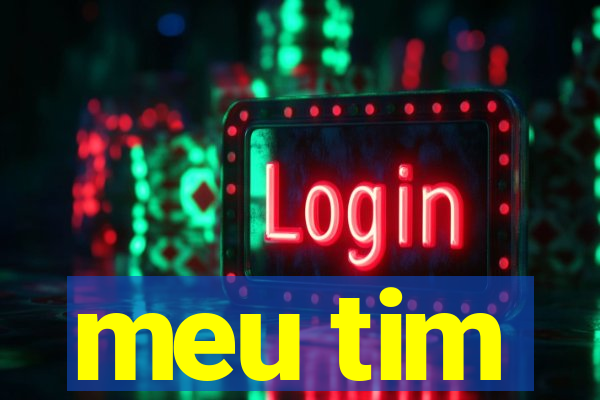 meu tim