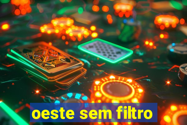 oeste sem filtro