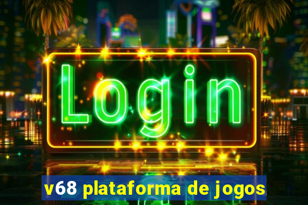 v68 plataforma de jogos