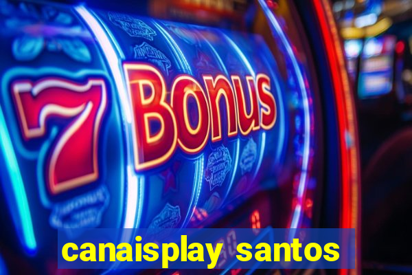 canaisplay santos