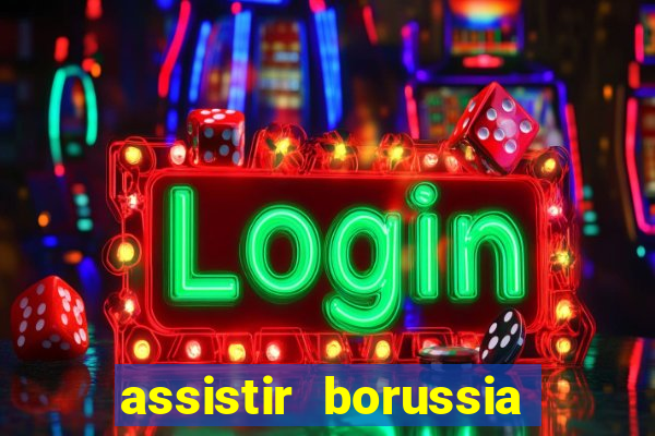 assistir borussia dortmund x barcelona futemax