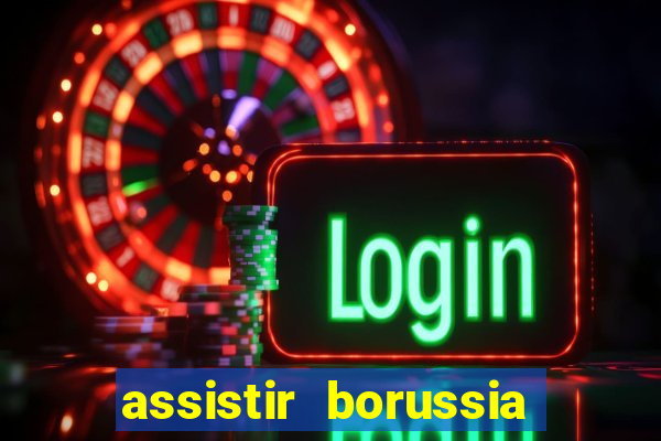 assistir borussia dortmund x barcelona futemax