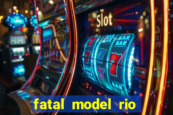fatal model rio claro sp