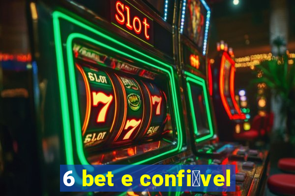 6 bet e confi谩vel