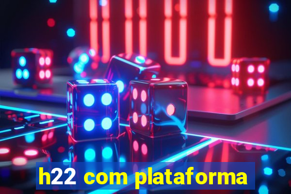 h22 com plataforma