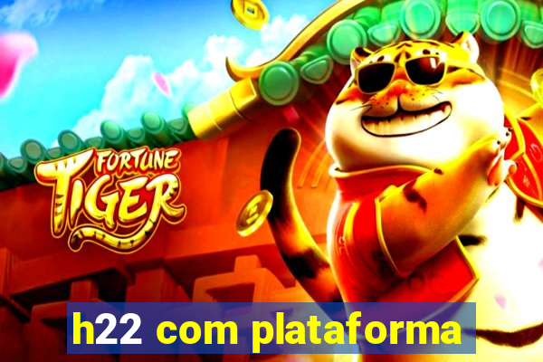 h22 com plataforma