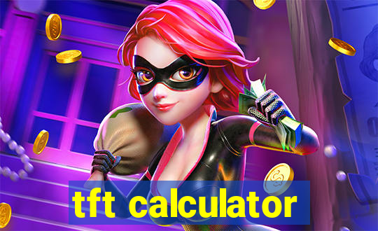 tft calculator
