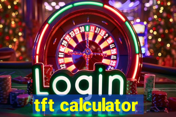 tft calculator