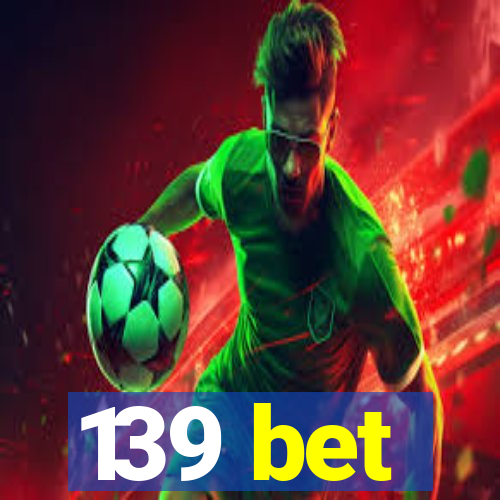 139 bet