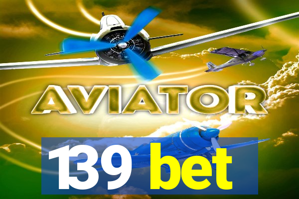 139 bet