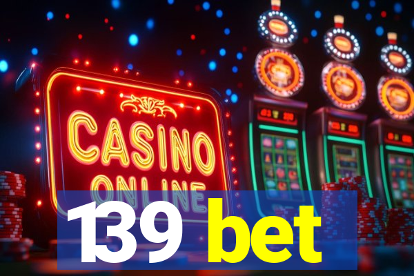 139 bet