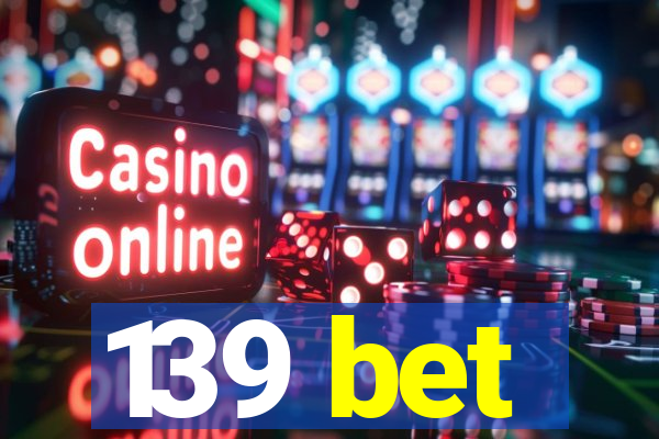 139 bet