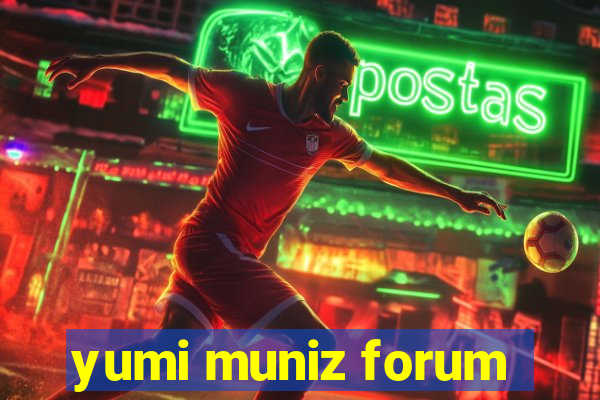 yumi muniz forum
