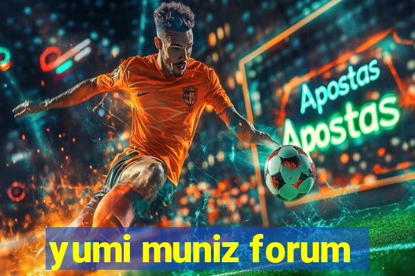 yumi muniz forum