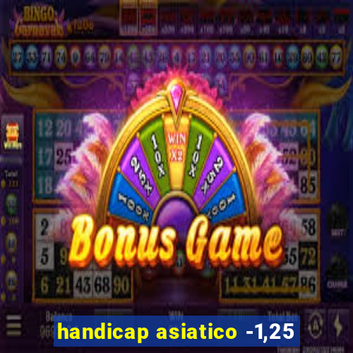 handicap asiatico -1,25
