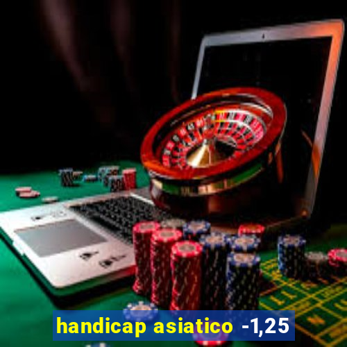 handicap asiatico -1,25